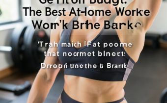 Get Fit on a Budget: The Best At-Home Workout Programs That Won’t Break the Bank