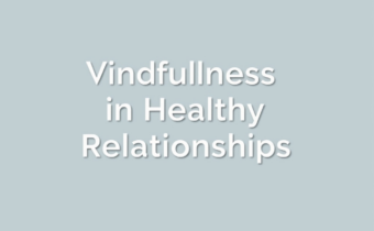 Mindfulness in Healthy Relationships