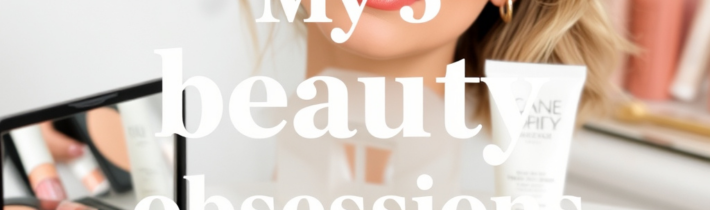 My 5 Beauty Obsessions: Meegan Grey