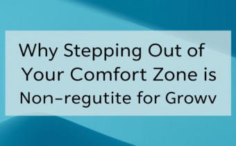 Why Stepping Out of Your Comfort Zone Is Non-Negotiable for Growth