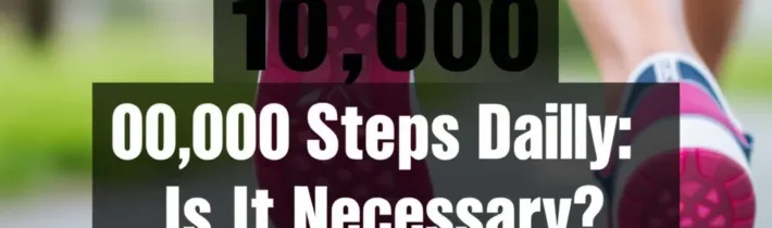 10,000 Steps Daily: Is It Necessary?