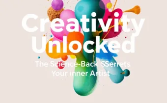 Creativity Unlocked: The Science-Backed Secrets to Unleashing Your Inner Artist