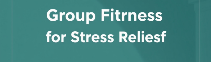 Group Fitness for Stress Relief