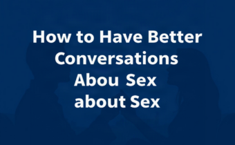 How to Have Better Conversations About Sex