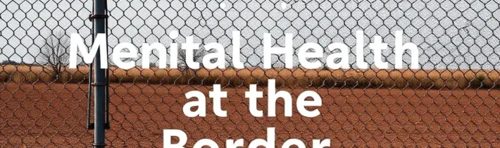 Mental Health at the Border