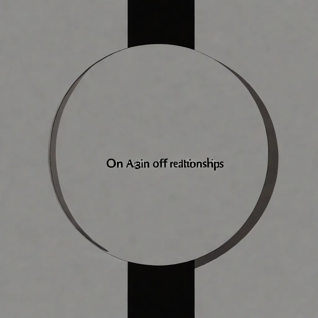 On-Again-Off-Again Relationships Explained