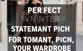 The Perfect Winter Statement Piece for Your Wardrobe