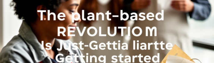 The Plant-Based Revolution Is Just Getting Started