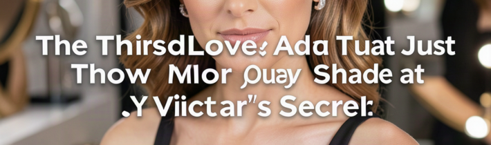 The ThirdLove Ad That Just Threw Major Shade at Victoria’s Secret
