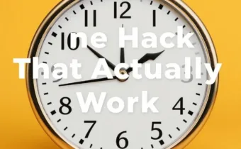 Time Hacks That Actually Work: Your Guide to Getting Hours Back in Your Day