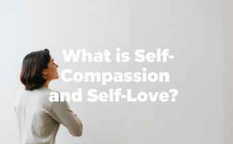 What is Self-Compassion and Self-Love?