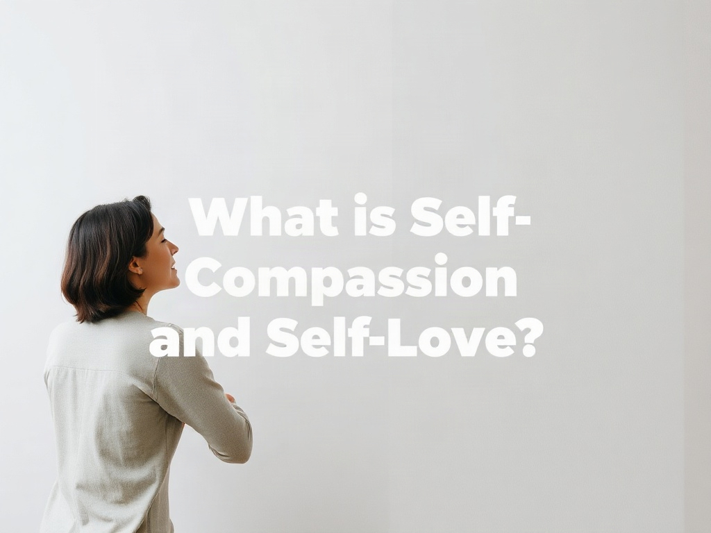 What is Self-Compassion and Self-Love?