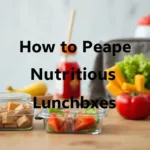 How to Prepare Nutritious School Lunchboxes
