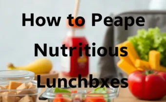 How to Prepare Nutritious School Lunchboxes