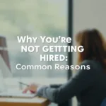 Why You're Not Getting Hired: Common Reasons